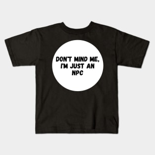 Don't mind me, just an NPC Kids T-Shirt